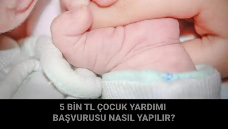 Çocuk Yardımı Başvurusu Nasıl Yapılır? 5 Bin TL'nin Detayları
