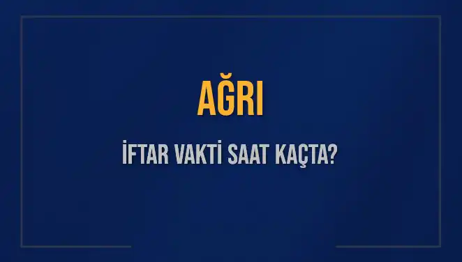 Ağrı’da İftar Vakti ve Akşam Ezanı Saatleri: 3 Mart 2025 Detayları