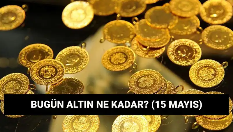 Altın Fiyatlarında Son Durum: Gram ve Çeyrek Altın 15 Mayıs 2023'te Ne Kadar?