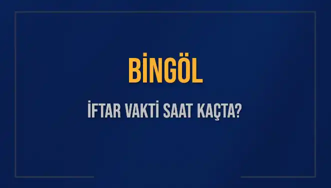 Bingöl'de İftar Vakti: Bugün Ezan Hangi Saatte Okunacak?