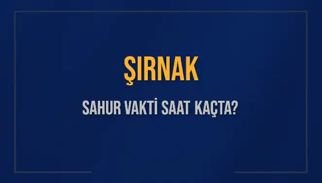 Şırnak'ta Sahur Vakti: Saat Kaçta Yapılmalı?