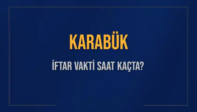 Karabük İftar Vakti: Bugün Akşam Ezanı Ne Zaman Okunacak?