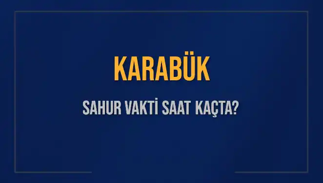 Karabük İmsak ve Sahur Vakitleri: 10 Mart 2025 için Detaylı Bilgi
