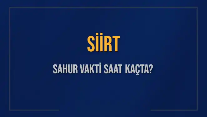 Siirt'te Sahur Vakti: 2025 Takvimine Göre Tam Zamanı