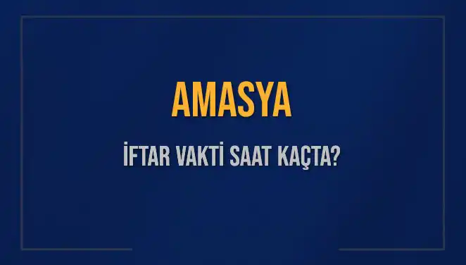 Amasya İftar Vakti İçin Son Dakika Bilgileri: Saat Kaçta?
