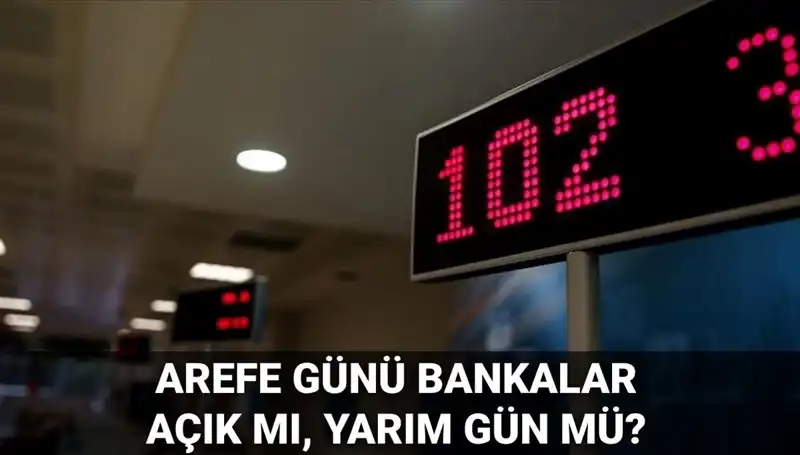 Arefe Günü Bankalar Açık mı, Yarım Gün Mü? İşte Cevap!
