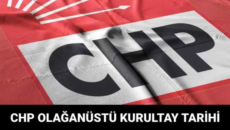 CHP Olağanüstü Kurultayı 2025: Tarih ve Adaylar Merakla Bekleniyor