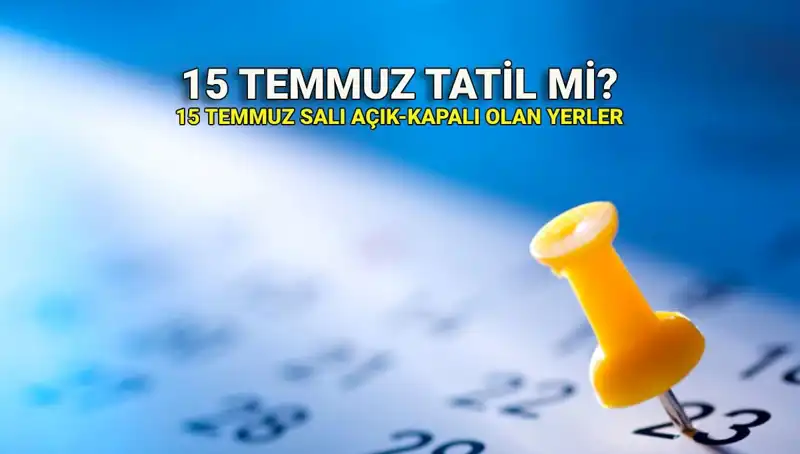15 Temmuz'da Tatil Haberi: Resmi ve Özel Sektörde Nasıl Geçiyor?