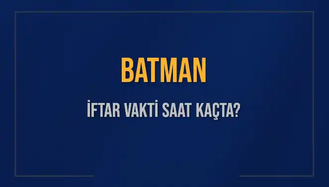 Batman'da İftar Vakti: 2 Mart 2025 Akşam Ezanı Saati Nedir?