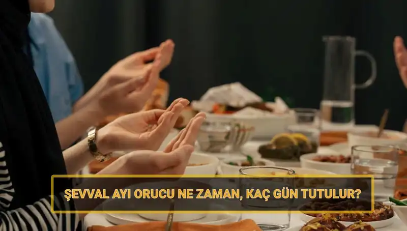 2025 Şevval Oruç Takvimi: Ne Zaman ve Kaç Gün Tutulacak?